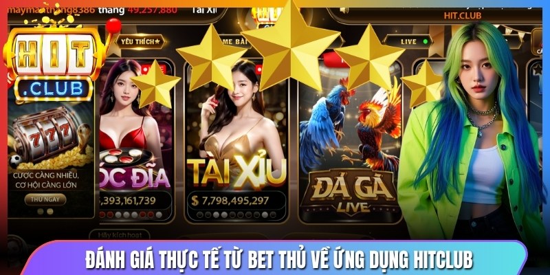 Đánh giá thực tế từ bet thủ về ứng dụng Hitclub