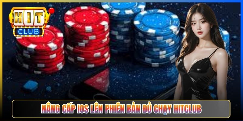 Nâng cấp iOS lên phiên bản đủ chạy Hitclub