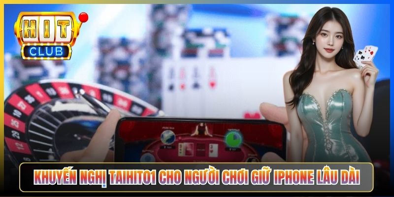 Khuyến nghị Taihit01 cho người chơi giữ iPhone lâu dài