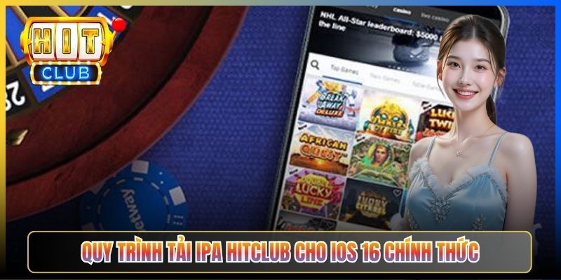 Quy trình tải IPA Hitclub cho iOS 16 chính thức