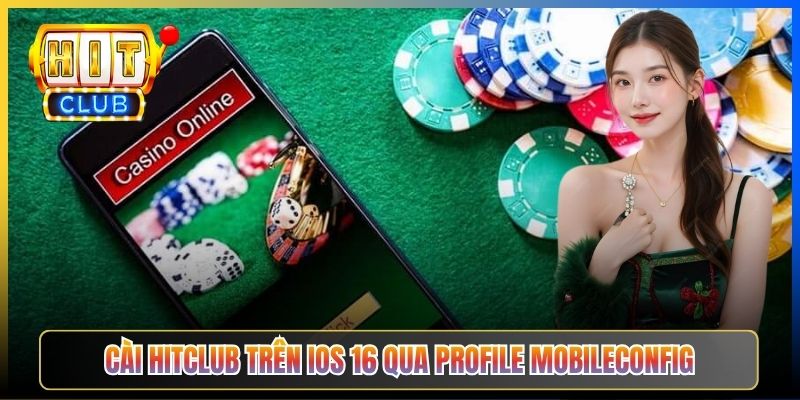 Cài Hitclub trên iOS 16 qua Profile mobileconfig