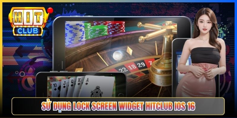 Sử dụng Lock Screen Widget Hitclub iOS 16