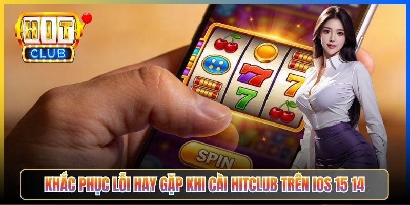 Khắc phục lỗi hay gặp khi cài Hitclub trên iOS 15 14