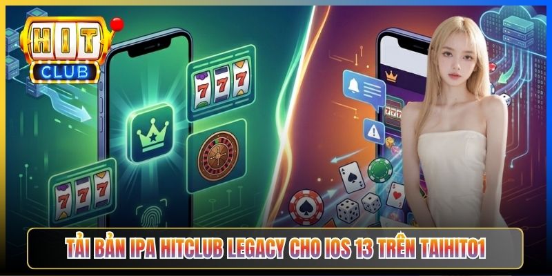 Tải bản IPA Hitclub Legacy cho iOS 13 trên Taihit01