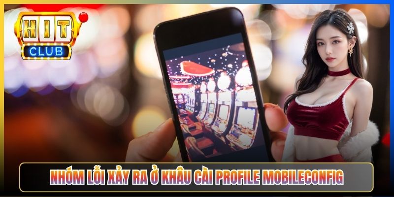 Nhóm lỗi xảy ra ở khâu cài Profile mobileconfig