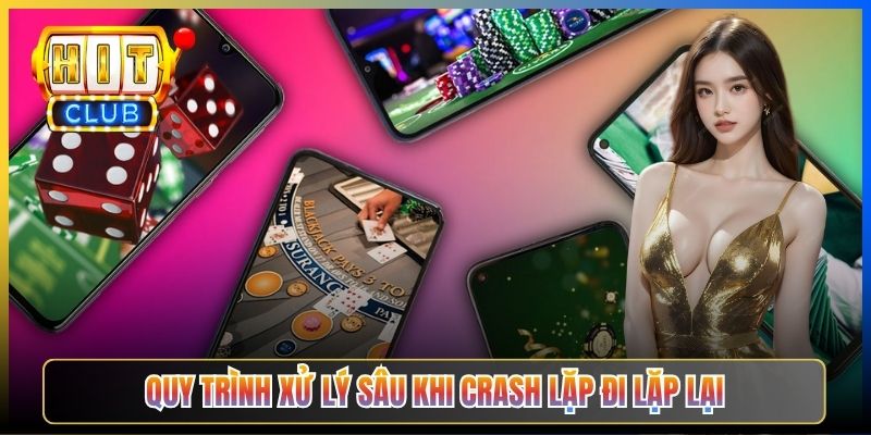 Quy trình xử lý sâu khi crash lặp đi lặp lại