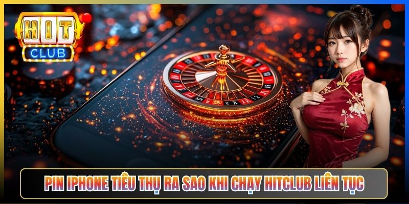 Pin iPhone tiêu thụ ra sao khi chạy Hitclub liên tục