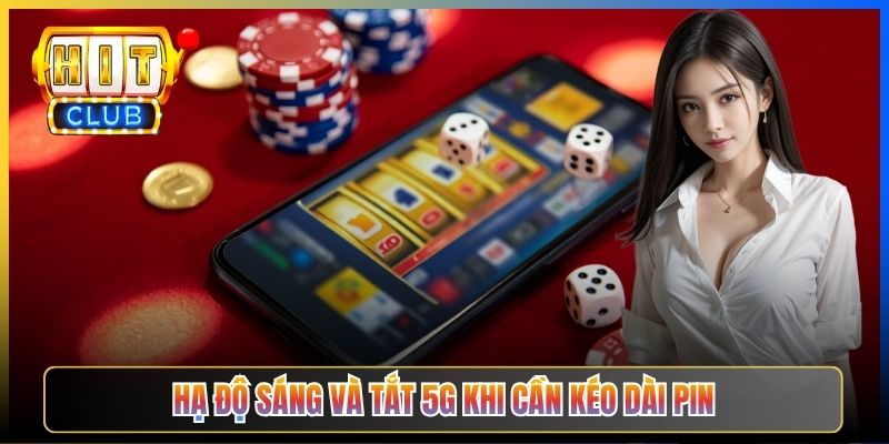 Hạ độ sáng và tắt 5G khi cần kéo dài pin