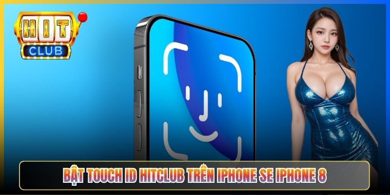 Bật Touch ID Hitclub trên iPhone SE iPhone 8