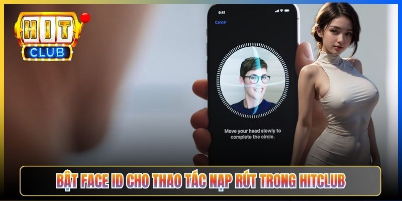 Bật Face ID cho thao tác nạp rút trong Hitclub