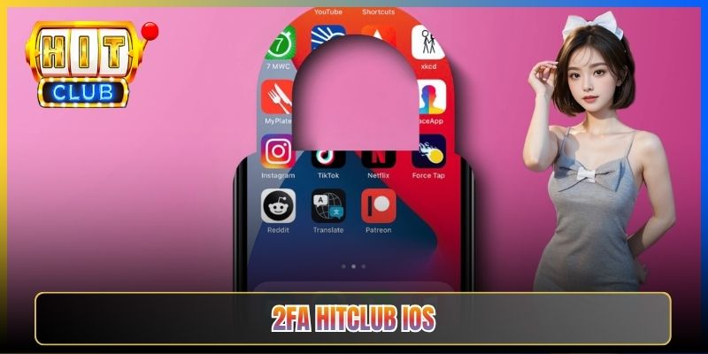 Hitclub iOS Taihit01 — Kích Hoạt 2 Lớp Bảo Mật Cho App iPhone 2026