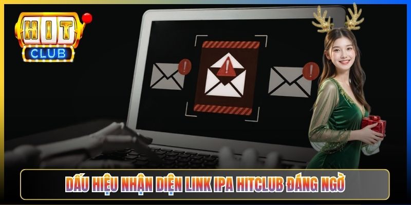 Dấu hiệu nhận diện link IPA Hitclub đáng ngờ