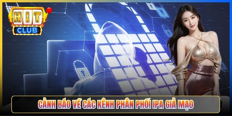 Cảnh báo về các kênh phân phối IPA giả mạo