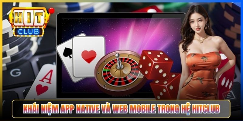 Khái niệm app native và web mobile trong hệ Hitclub