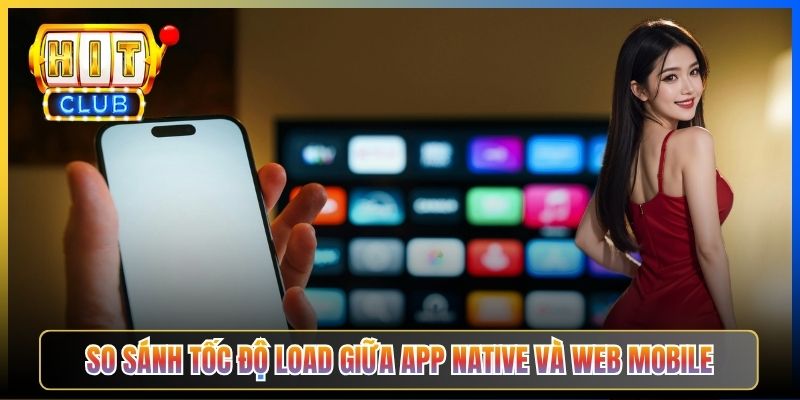 So sánh tốc độ load giữa app native và web mobile