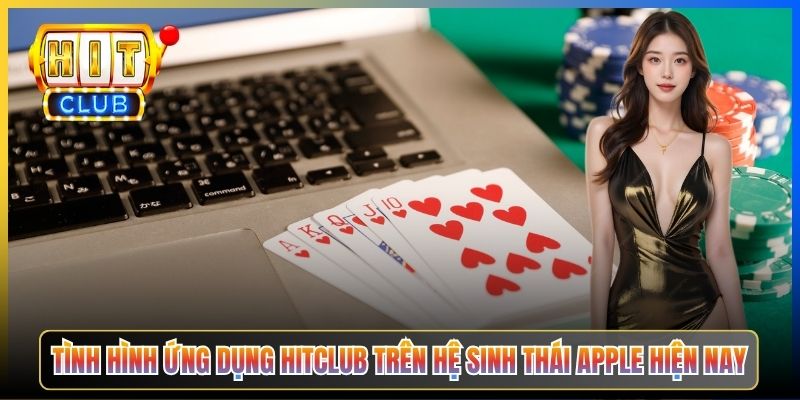 Tình hình ứng dụng Hitclub trên hệ sinh thái Apple hiện nay