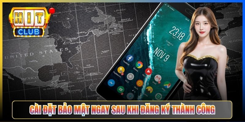 Cài đặt bảo mật ngay sau khi đăng ký thành công