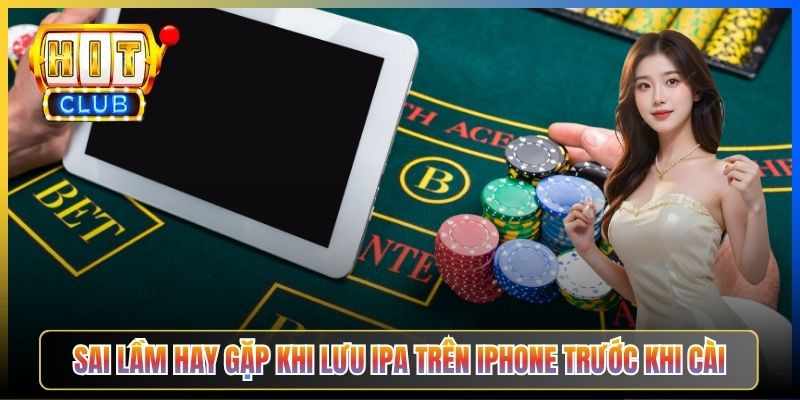 Sai lầm hay gặp khi lưu IPA trên iPhone trước khi cài