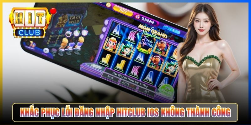Khắc phục lỗi đăng nhập Hitclub iOS không thành công