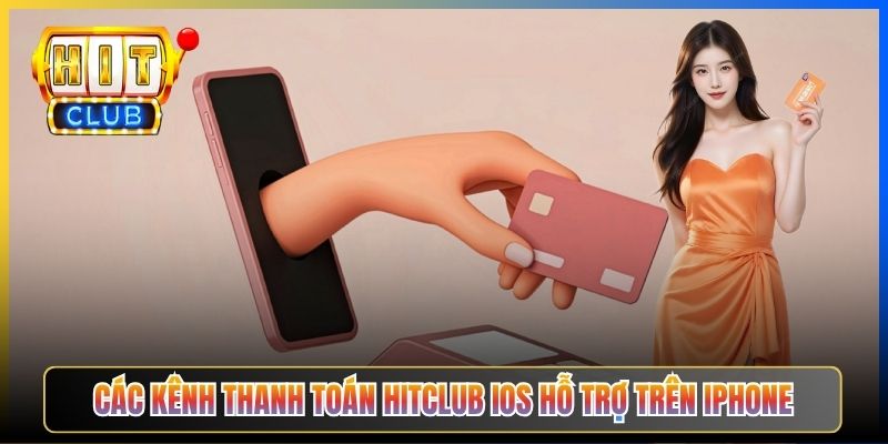 Các kênh thanh toán Hitclub iOS hỗ trợ trên iPhone