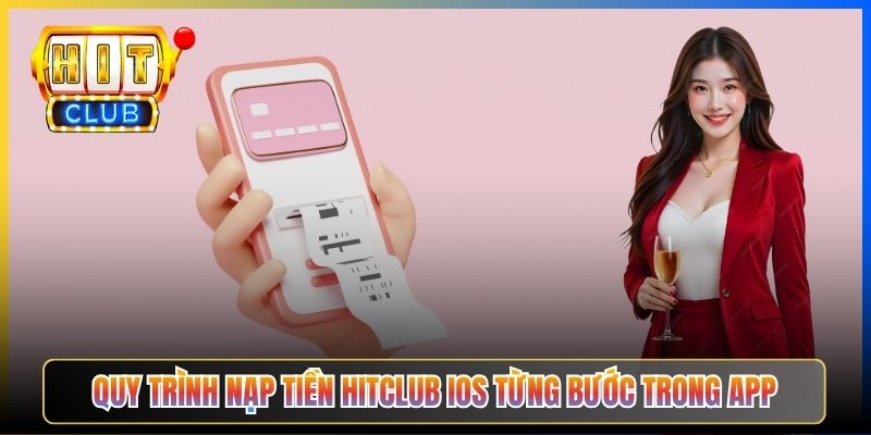 Quy trình nạp tiền Hitclub iOS từng bước trong app