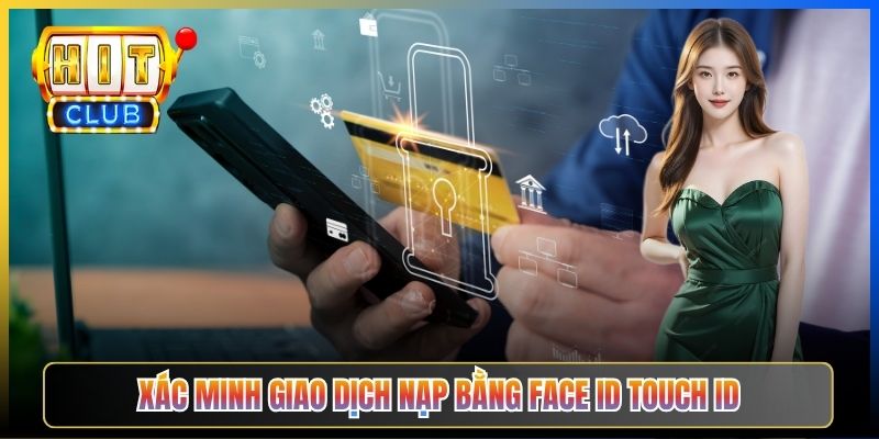 Xác minh giao dịch nạp bằng Face ID Touch ID