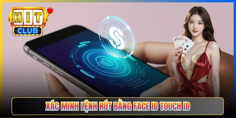 Xác minh lệnh rút bằng Face ID Touch ID