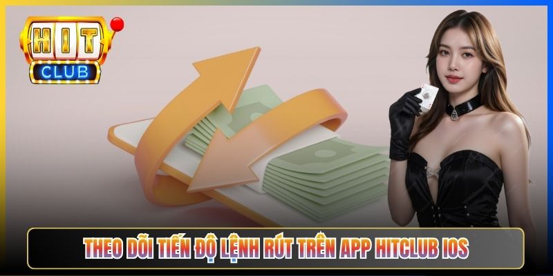 Theo dõi tiến độ lệnh rút trên app Hitclub iOS