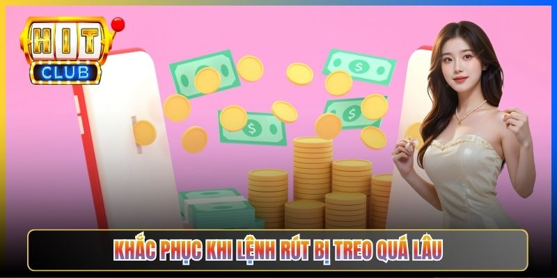 Khắc phục khi lệnh rút bị treo quá lâu