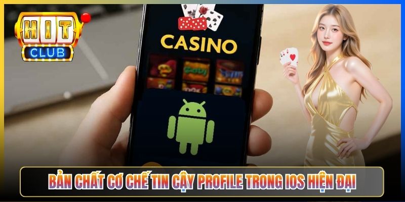 Bản chất cơ chế tin cậy Profile trong iOS hiện đại