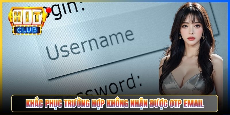 Khắc phục trường hợp không nhận được OTP email
