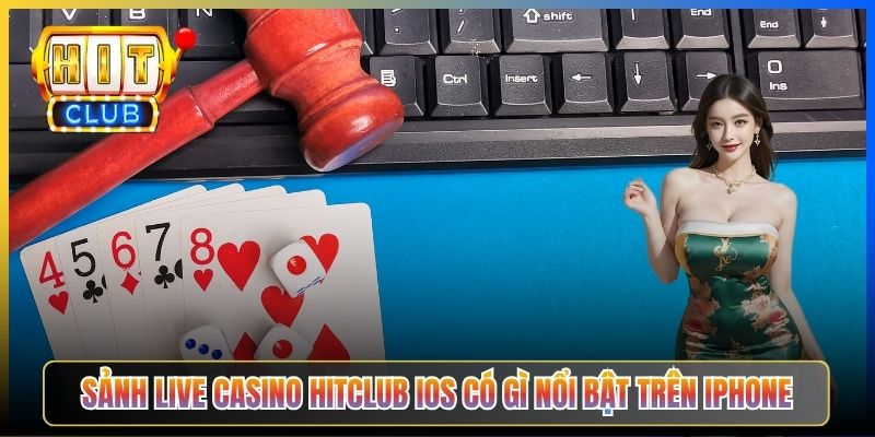 Sảnh Live Casino Hitclub iOS có gì nổi bật trên iPhone