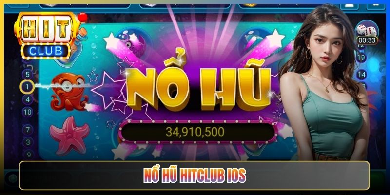 Hitclub iOS Taihit01 — Sảnh Nổ Hũ Trên iPhone Đồ Hoạ Sắc Nét Cảm Ứng Nhạy