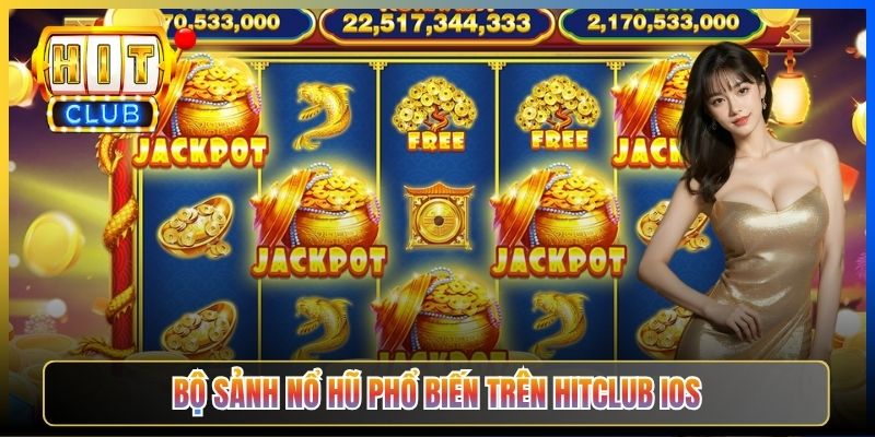 Bộ sảnh nổ hũ phổ biến trên Hitclub iOS