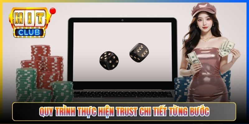 Quy trình thực hiện trust chi tiết từng bước