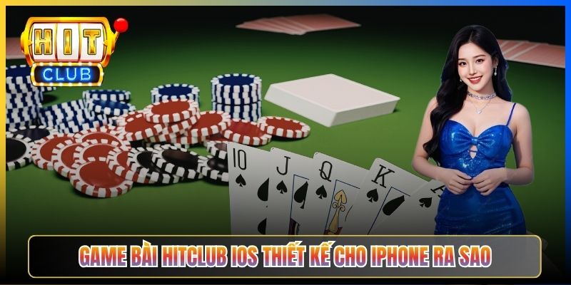 Game bài Hitclub iOS thiết kế cho iPhone ra sao