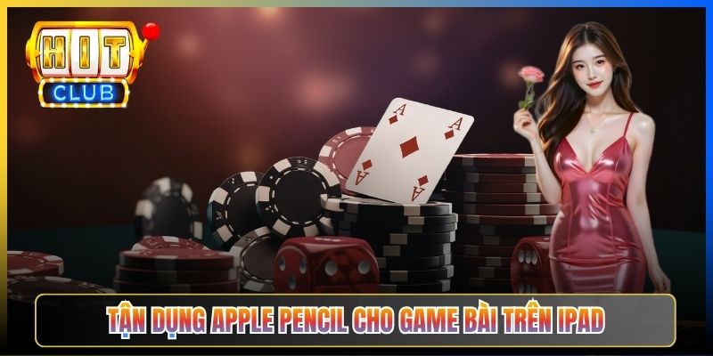 Tận dụng Apple Pencil cho game bài trên iPad