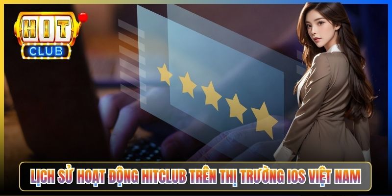 Lịch sử hoạt động Hitclub trên thị trường iOS Việt Nam