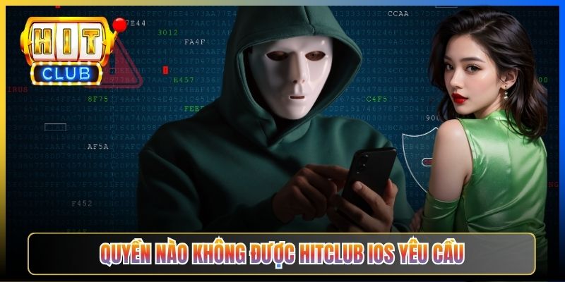 Quyền nào KHÔNG được Hitclub iOS yêu cầu