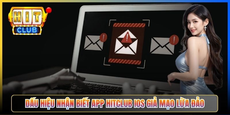 Dấu hiệu nhận biết app Hitclub iOS giả mạo lừa đảo