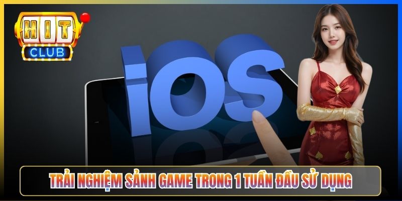 Trải nghiệm sảnh game trong 1 tuần đầu sử dụng