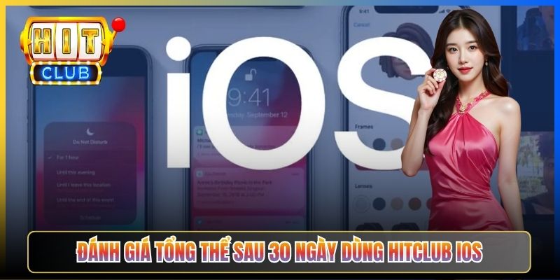 Đánh giá tổng thể sau 30 ngày dùng Hitclub iOS