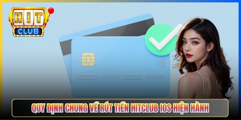 Quy định chung về rút tiền Hitclub iOS hiện hành