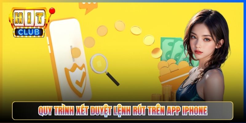 Quy trình xét duyệt lệnh rút trên app iPhone