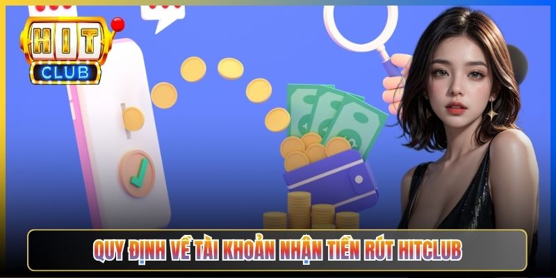 Quy định về tài khoản nhận tiền rút Hitclub