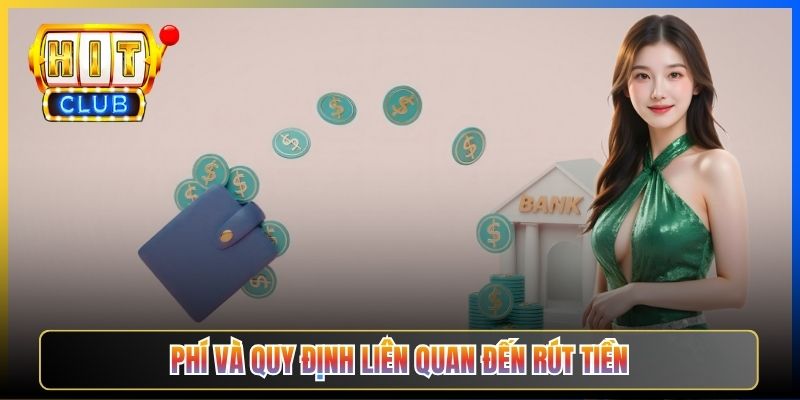 Phí và quy định liên quan đến rút tiền