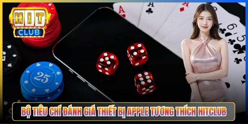 Bộ tiêu chí đánh giá thiết bị Apple tương thích Hitclub