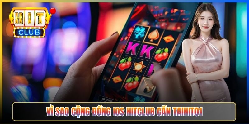 Vì sao cộng đồng iOS Hitclub cần Taihit01