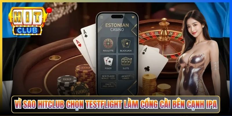 Vì sao Hitclub chọn TestFlight làm cổng cài bên cạnh IPA