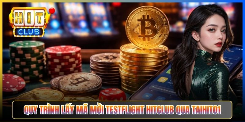 Quy trình lấy mã mời TestFlight Hitclub qua Taihit01